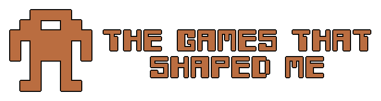 The Games That Shaped Me